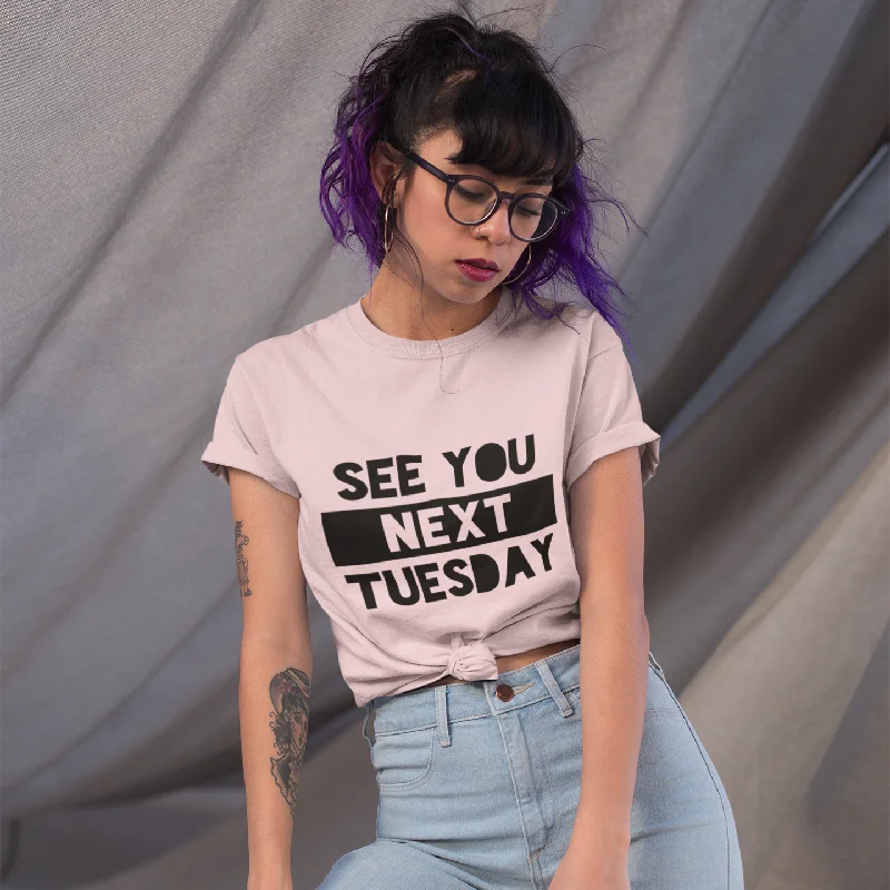 See You Next Tuesday Unisex T-Shirt Boxy Fit Fitted Loose