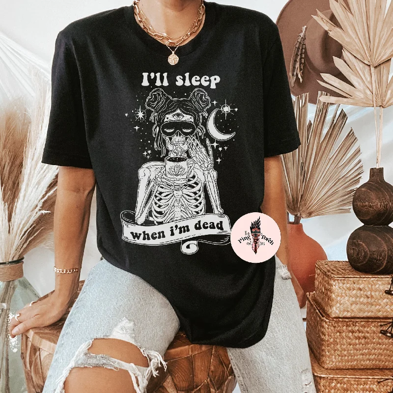 I'LL SLEEP WHEN I'M DEAD // UNISEX TEE