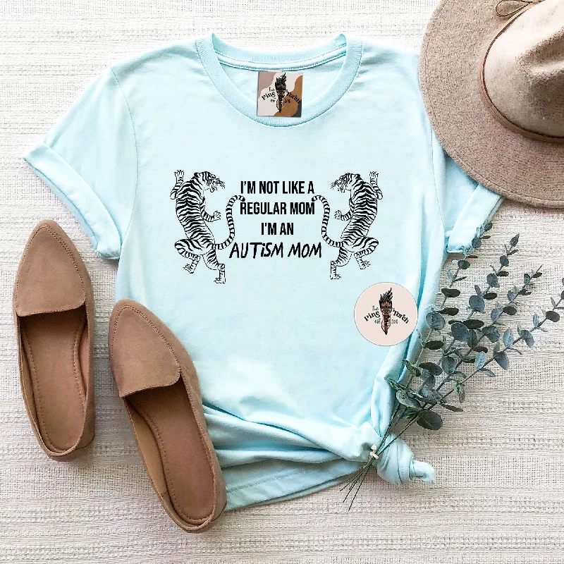 I'M NOT LIKE A REGULAR MOM, I'M AN AUTISM MOM // UNISEX TEE